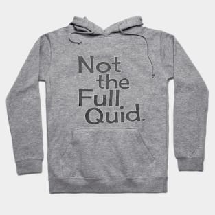 Not The Full Quid. Hoodie